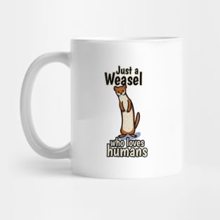 Just a Weasel who loves humans Mug